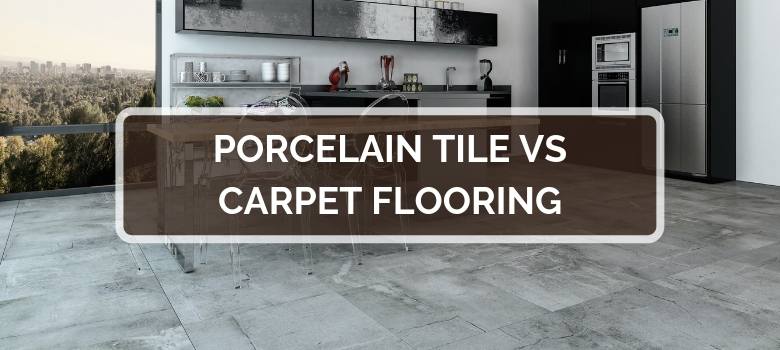 Porcelain Tile vs Carpet Flooring
