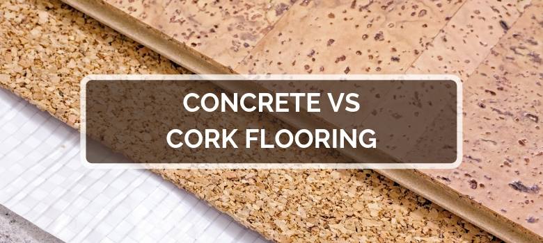 Concrete vs Cork Flooring