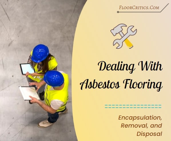 Encapsulation, removal, and disposal of asbestos flooring