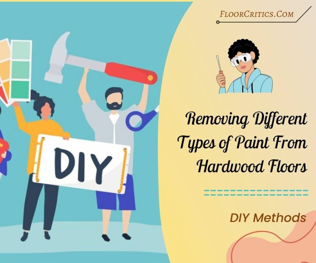 DIY ways of removing different types of paint from hardwood floors